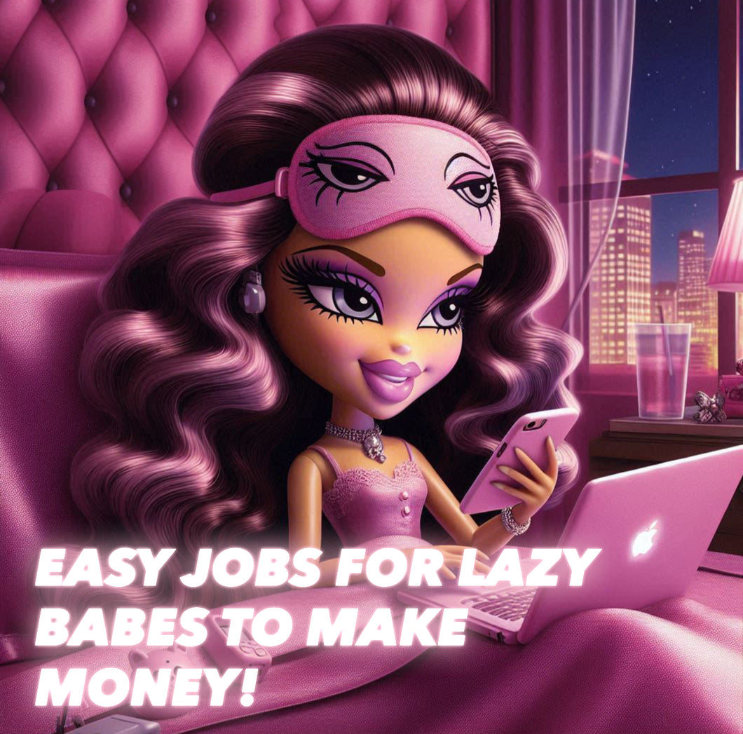 EASY JOBS FOR LAZY BABES!